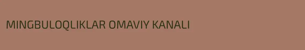 MINGBULOQLIKLAR OMAVIY KANALI